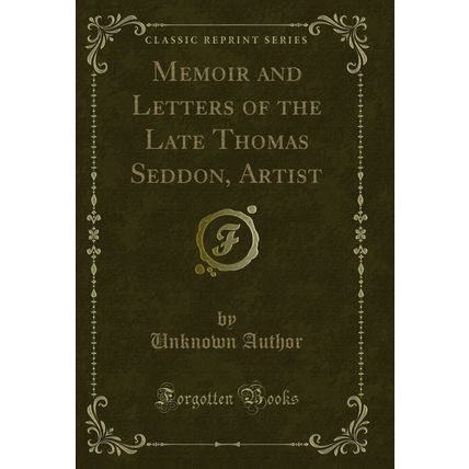 Memoir and Letters of the Late Thomas Seddon, Artist (Classic Reprint)