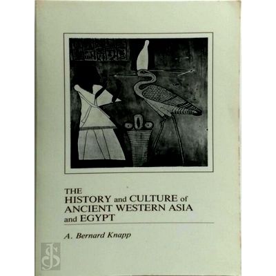 The History and Culture of Ancient Western Asia and Egypt - Arthur Bernard Knapp