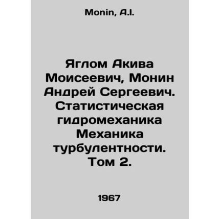 Yaglom Akiva Moiseevich, Andrei Monin. Statistical Hydromechanics of Turbulence