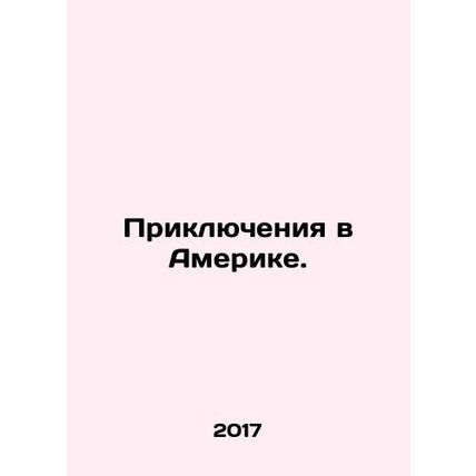 Adventures in America. In Russian /Priklyucheniya v Amerike.