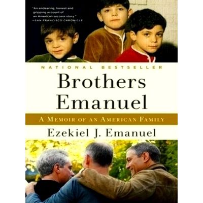 Brothers Emanuel - A Memoir of an American Family by Ezekiel J. Emanuel