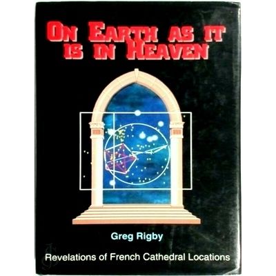 On Earth as it is in Heaven - Revelations of French Cathedral Locations by Greg