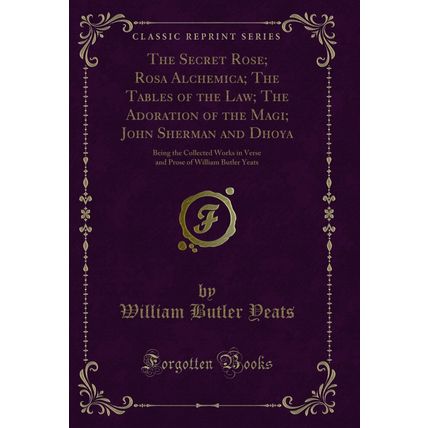 The Secret Rose; Rosa Alchemica; The Tables of the Law; The Adoration of the