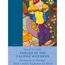 Annals of the Caliphs Kitchens: Ibn Sayy R Al-Warr Q's Tenth-Century Baghdadi Co