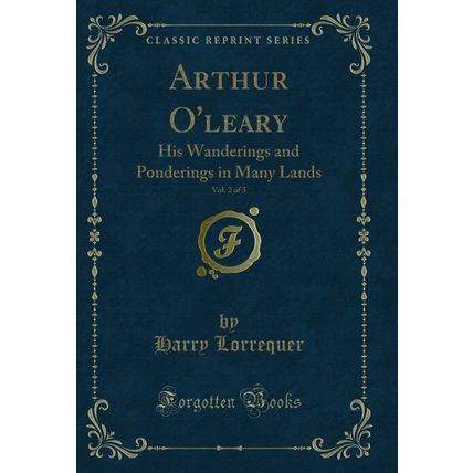 Arthur O'leary, Vol. 2 of 3: His Wanderings and Ponderings in Many Lands