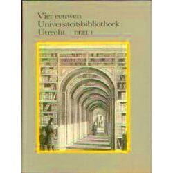 Vier Eeuwen Universiteitsbibliotheek Utrecht Deel 1