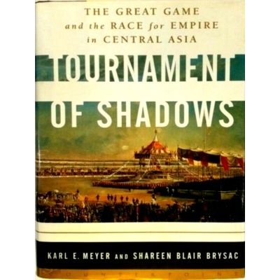 Tournament of Shadows - The Great Game And the Race for Empire in Central Asia b