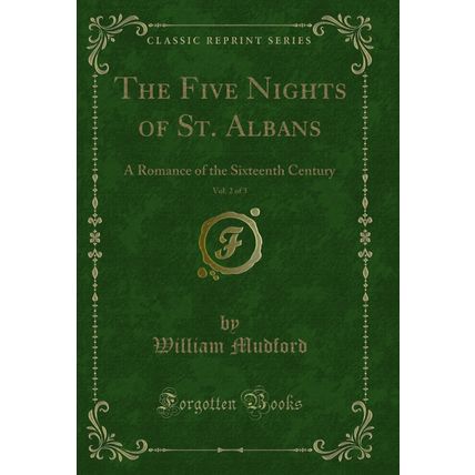 The Five Nights of St. Albans, Vol. 2 of 3: A Romance of the Sixteenth Century