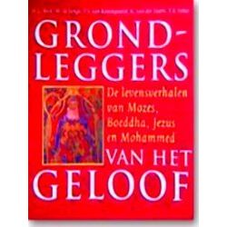 Grondleggers Van Het Geloof: De Levensverhalen Van Mozes, Boeddha, Jezus En Moha