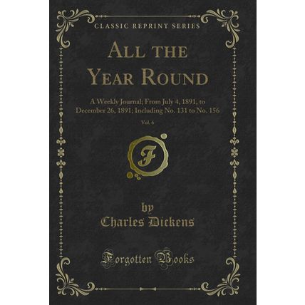 All the Year Round, Vol. 6: A Weekly Journal; From July 4, 1891, to December 26