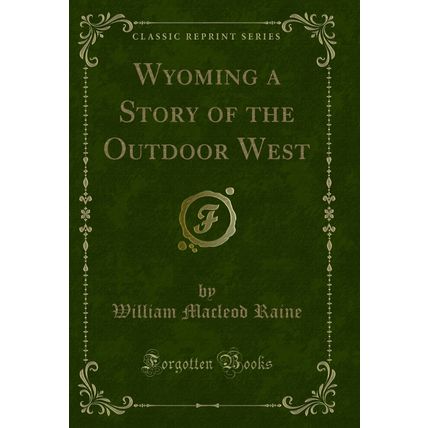 Wyoming a Story of the Outdoor West (Classic Reprint)