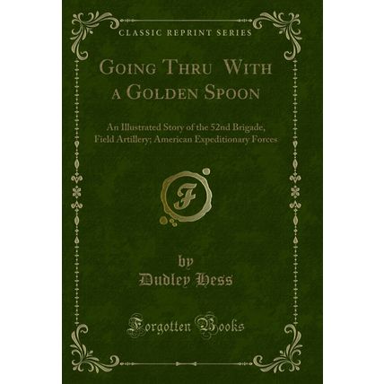 Going Thru With a Golden Spoon: An Illustrated Story of the 52nd Brigade