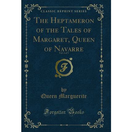 The Heptameron of the Tales of Margaret, Queen of Navarre, Vol. 4 of 5