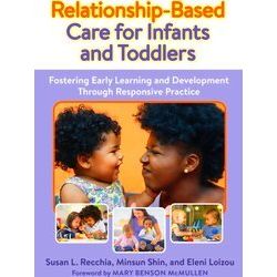 Early Childhood Education Series Relationship-Based Care For Infants And Toddler