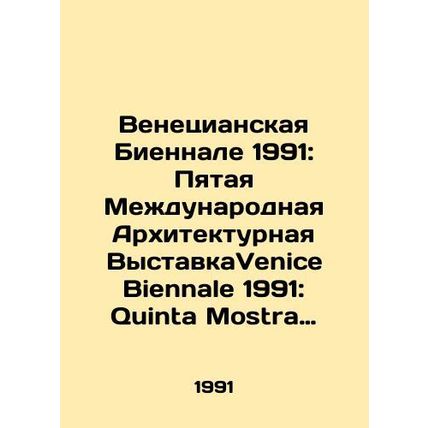 Venice Biennale 1991: The Fifth International Architectural Exhibition Venice B