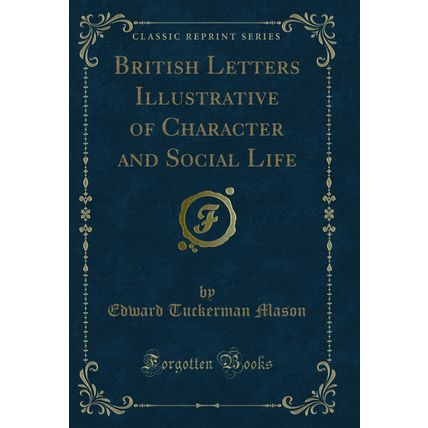 British Letters Illustrative of Character and Social Life (Classic Reprint)