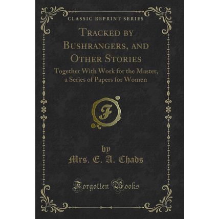 Tracked by Bushrangers, and Other Stories: Together With Work for the Master