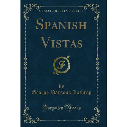 Spanish Vistas (Classic Reprint)