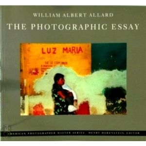 The Photographic Essay by William Albert Allard; Erla Zwingle; Russell Hart