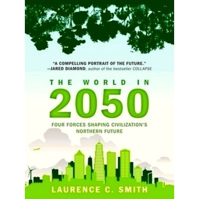 The World in 2050 - Four Forces Shaping Civilization's Northern Future by Lauren