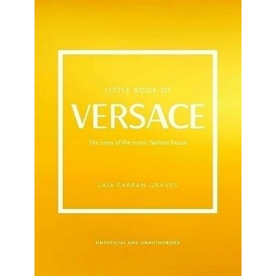 Little Book of Versace - The Story of the Iconic Fashion House by Laia Farran Gr