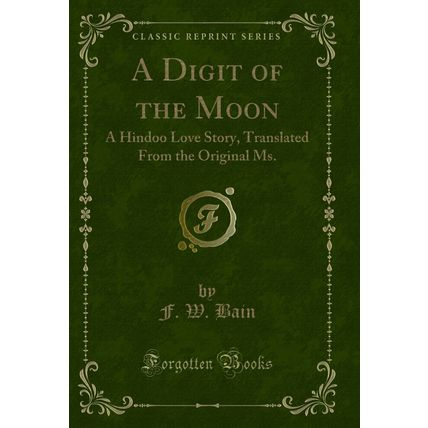 A Digit of the Moon: A Hindoo Love Story, Translated From the Original Ms.