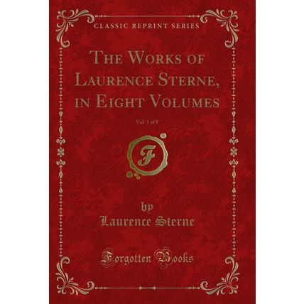 The Works of Laurence Sterne, in Eight Volumes, Vol. 1 of 8 (Classic Reprint)