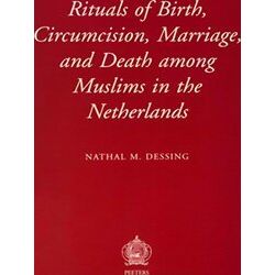 Rituals of Birth, Circumcision, Marriage, and Death Among Muslims in the Netherl
