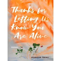 Juniper Prize For Poetry Thanks For Letting Us Know You Are Alive - Jennifer Tse