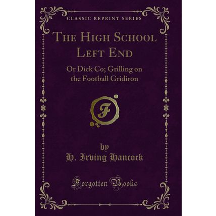 The High School Left End: Or Dick Co; Grilling on the Football Gridiron
