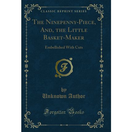 The Ninepenny-Piece, And, the Little Basket-Maker: Embellished With Cuts