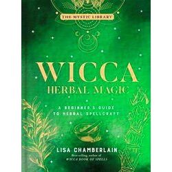 Wicca Herbal Magic, Volume 5: A Beginner's Guide to Herbal Spellcraft