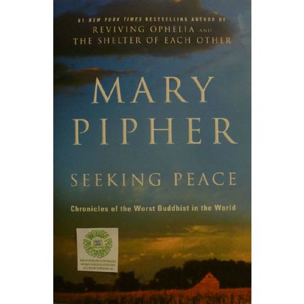 SEEKING PEACE CHRONICLES OF THE WORST BUDDHIST IN THE WORLD by MARY PIPHER