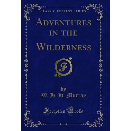 Adventures in the Wilderness (Classic Reprint)
