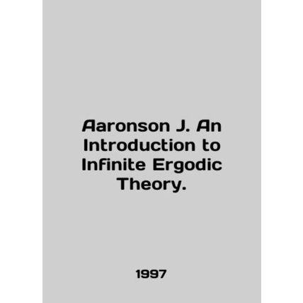 Aaronson J. An Introduction to Infinite Ergodic Theory. In English /Aaronson J