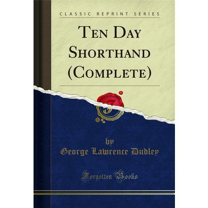 Ten Day Shorthand (Complete) (Classic Reprint)