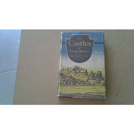 The Castles of Great Britain. Sidney Toy (First Edition Hardback) 1953