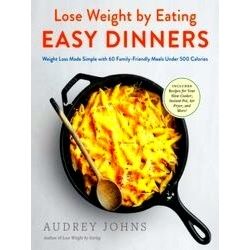 Lose Weight by Eating Easy Dinners Weight Loss Made Simple with 60 Familyfriendl