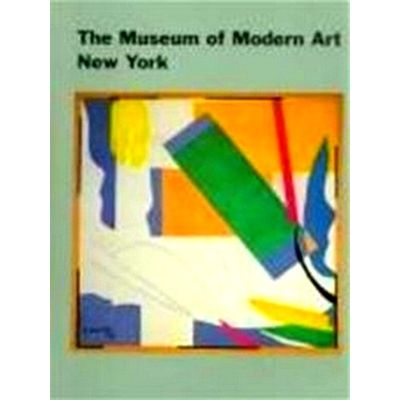 The Museum of Modern Art, New York - The History and the Collection by Museum Of