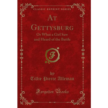 At Gettysburg: Or What a Girl Saw and Heard of the Battle (Classic Reprint)