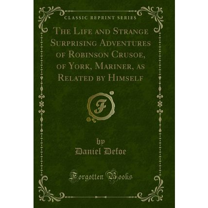 The Life and Strange Surprising Adventures of Robinson Crusoe, of York, Mariner