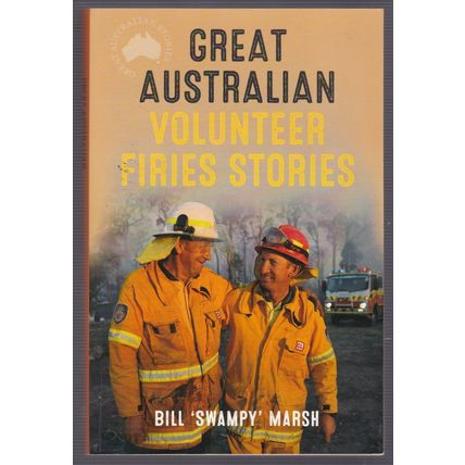 Great Australian Volunteer Firies Stories by Bill 'Swampy' Marsh. Ref: B6235