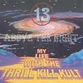 13 Above the Night by My Life with the Thrill Kill Kult (CD,1999, Ryko...sealed