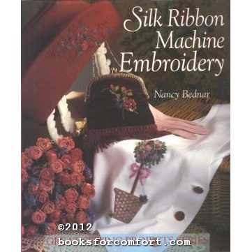 Silk Ribbon Machine Embroidery, Great Sewing Projects Series [27287]