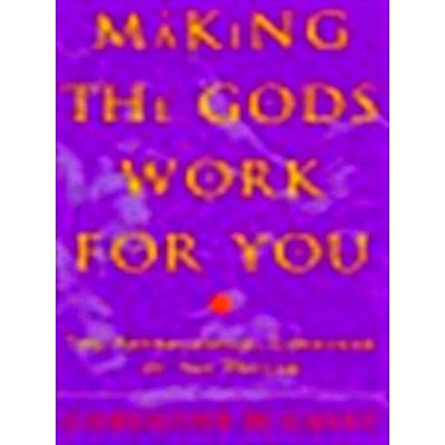 Making the Gods Work for You - The Astrological Language of the Psyche