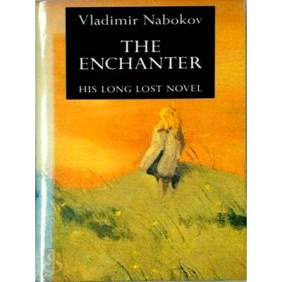 The Enchanter - His Long Lost Novel by Vladimir Vladimirovich Nabokov
