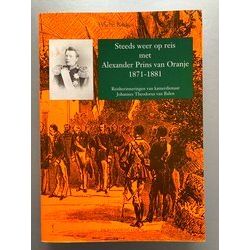 Steeds Weer Op Reis Met Alexander Prins Van Oranje, 1871-1881