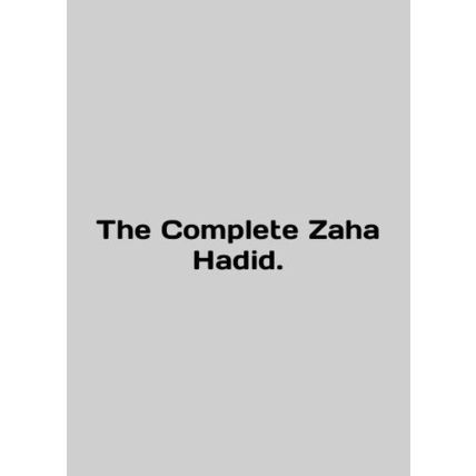 The Complete Zaha Hadid. In English /The Complete Zaha Hadid.