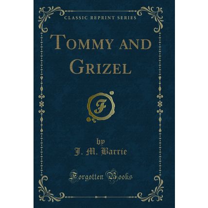 Tommy and Grizel (Classic Reprint)
