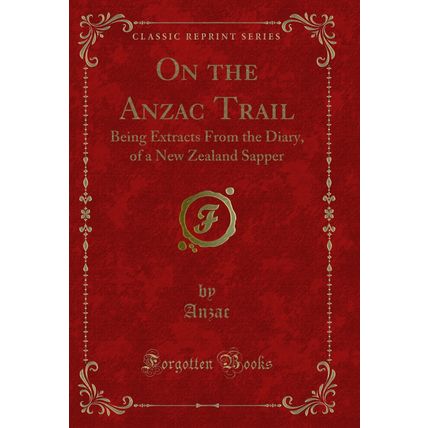 On the Anzac Trail: Being Extracts From the Diary, of a New Zealand Sapper